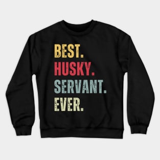 Best Husky Servant Ever Crewneck Sweatshirt